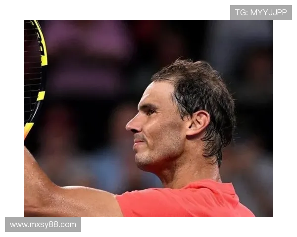 纳达尔宣布因伤退出2025赛季澳网，暂时告别大满贯赛场